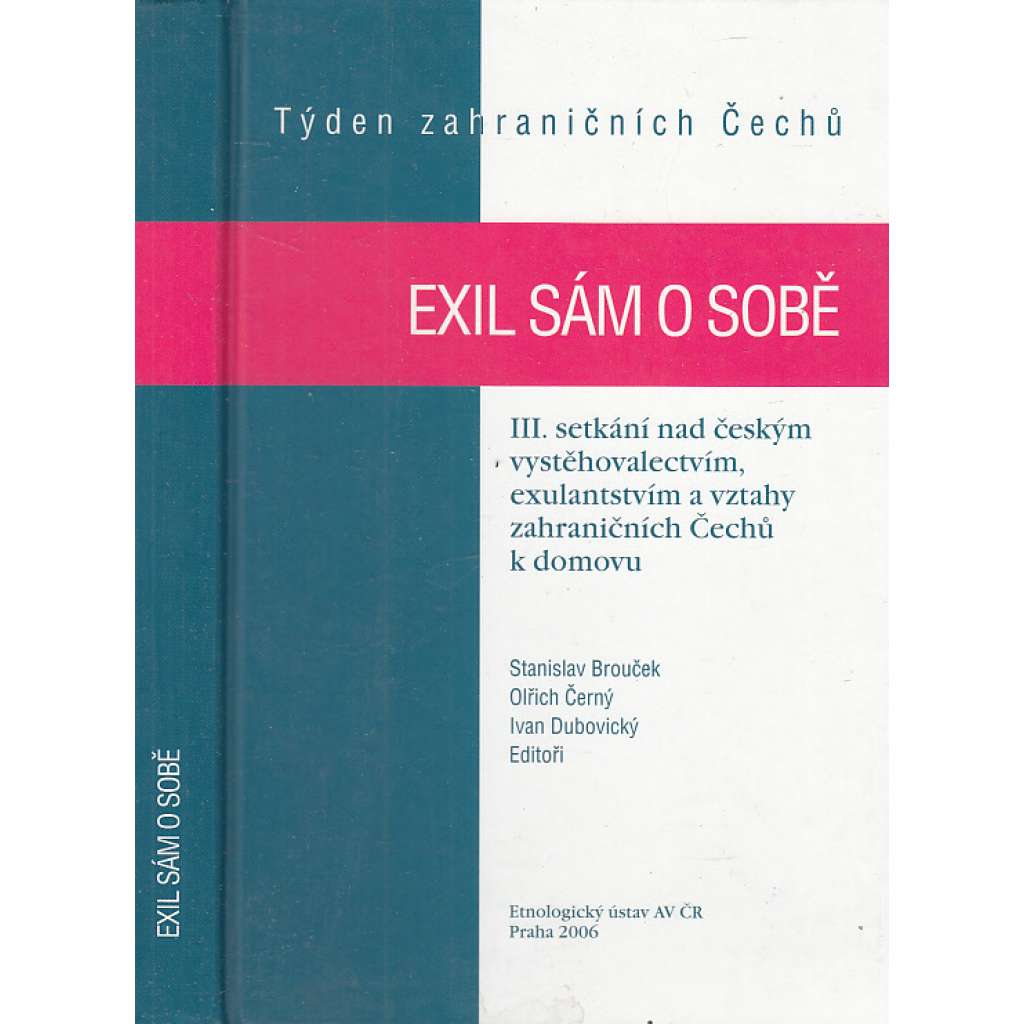 Exil sám o sobě [Týden zahraničních Čechů. III. setkání nad českým vystěhovalectvím, exulantstvím a vztahy zahraničních Čechů k domovu]