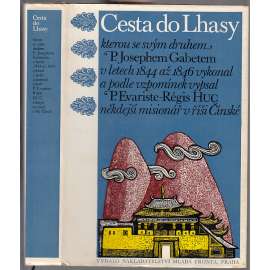 Cesta do Lhasy [Tibet - cestopis] kterou se svým druhem P. Josephem Gabetem v letech 1844 až 1846 vykonal a podle vzpomínek vypsal P. Evariste - Régis Huc někdejší misionář v říši Čínské