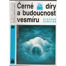 Černé díry a budoucnost vesmíru (astronomie, fyzika)