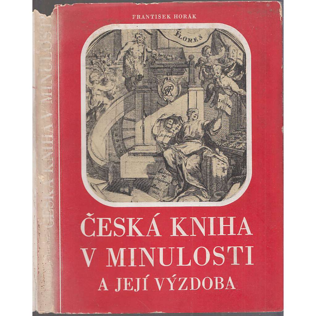 Česká kniha v minulosti a její výzdoba [Z obsahu: knihtisk, dějiny, typografie, inkunábule, vazba knih, staré tisky]