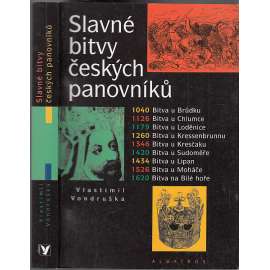 Slavné bitvy českých panovníků [bitva u Brůdku, Kressenbrunnu, Loděnice, Chlumce, Kresčaku, Sudoměře, Lipan, Moháče, na Bílé hoře ad.]