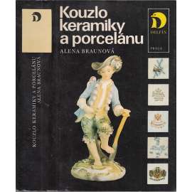 Kouzlo keramiky a porcelánu [Obsah: starožitnosti, porcelán, keramika, sběratelství, výroba, výrobci, značky, průmysl]
