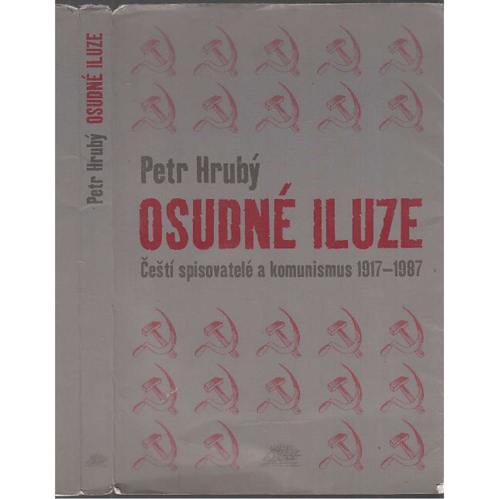 Osudné iluze - Čeští spisovatelé a komunismus 1917-1918 [Milan Kundera,Ivan Klíma,Jaroslav Hašek,Jaroslav Seifert,Ludvík Vaculík a další]