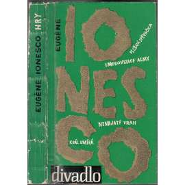 Hry - Eugene Ionesco [divadelní hry Plešatá zpěvačka, Improvizace Almy, Nenajatý vrah, Král umírá; Edice Divadlo, sv. 67]