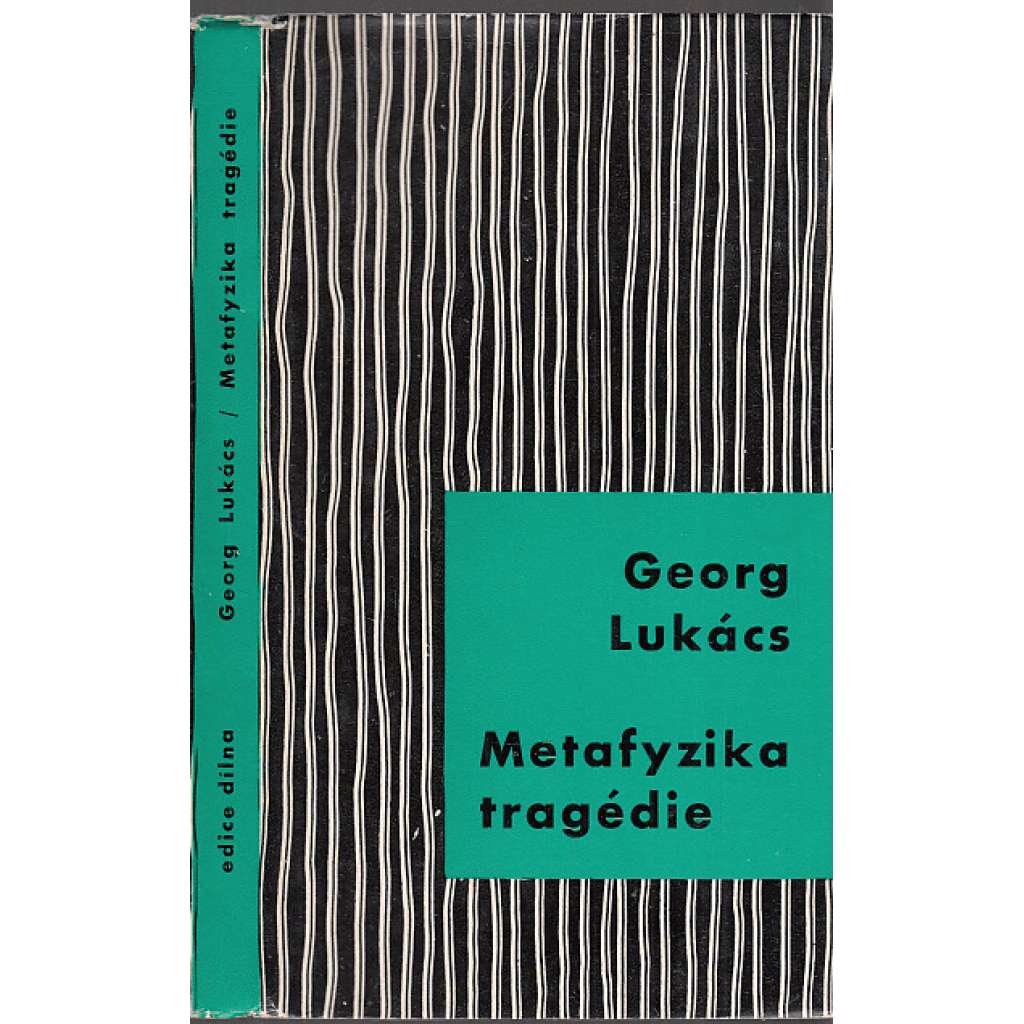 Metafyzika tragédie [edice Dílna, sv. 27] [Obsahuje stati: Teorie románu, K sociologii moderního dramatu, Myšlenky k estetice filmu]