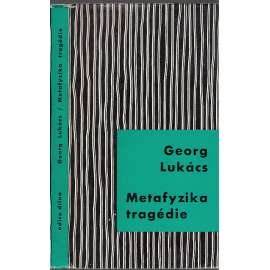 Metafyzika tragédie [edice Dílna, sv. 27] [Obsahuje stati: Teorie románu, K sociologii moderního dramatu, Myšlenky k estetice filmu]