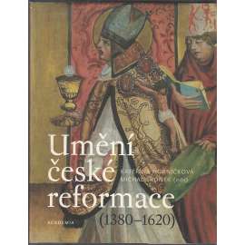 Umění české reformace (1380-1620) [pozdní gotika, renesance - nástěnná malba, deskové malířství doby husitské, utrakvismus]