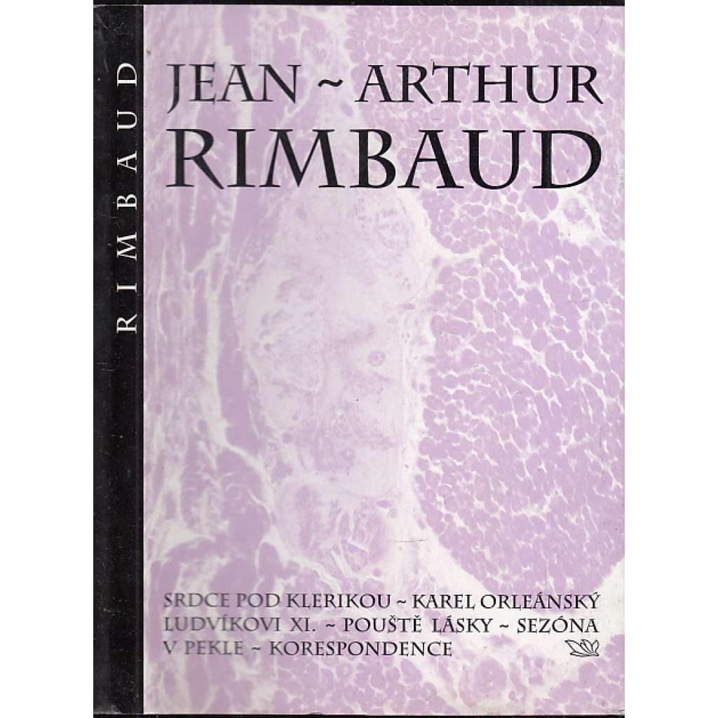 Srdce pod klerikou [Rimbaud - Prózy, Srdce pod klerikou, Karel Orleánský, Ludvíkovi XI, Pouště lásky, Sezóna v pekle, Korespondence]