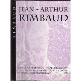 Srdce pod klerikou [Rimbaud - Prózy, Srdce pod klerikou, Karel Orleánský, Ludvíkovi XI, Pouště lásky, Sezóna v pekle, Korespondence]