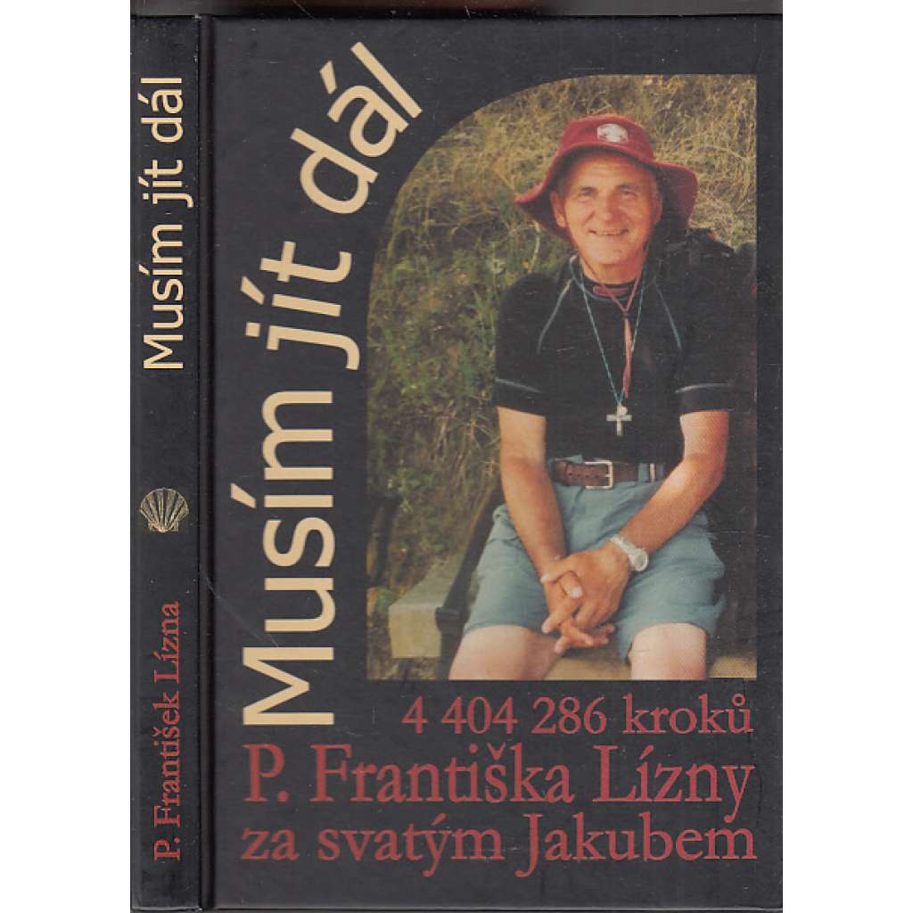 Musím jít dál - 4 404 268 kroků P. Františka Lízny za svatým Jakubem [Svatojakubská cesta - pouť do Santiago de Compostella]