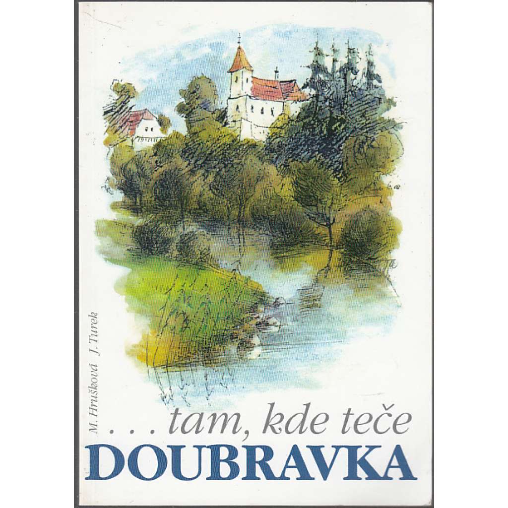 Tam, kde teče Doubravka – Horní Podoubraví [Železné hory, Chotěboř, Ždírec nad Doubravou a okolí; Vysočina]