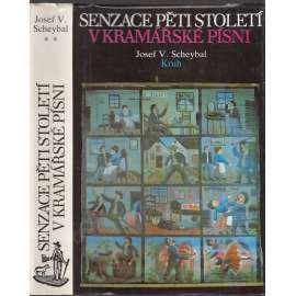 Senzace pěti století v kramářské písni. Příspěvek k dějinám lidového zpravodajského zpěvu [kramářská píseň, jarmareční písničky]