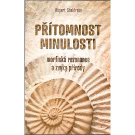 Přítomnost minulosti: Morfická rezonance a zvyky přírody Přítomnost minulosti: Morfická rezonance a zvyky přírody