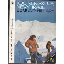 Kdo neriskuje, nevyhraje [Obsah: Edmund Hillary - vzpomínky slavného horolezce; Mount Everest; horolezectví]