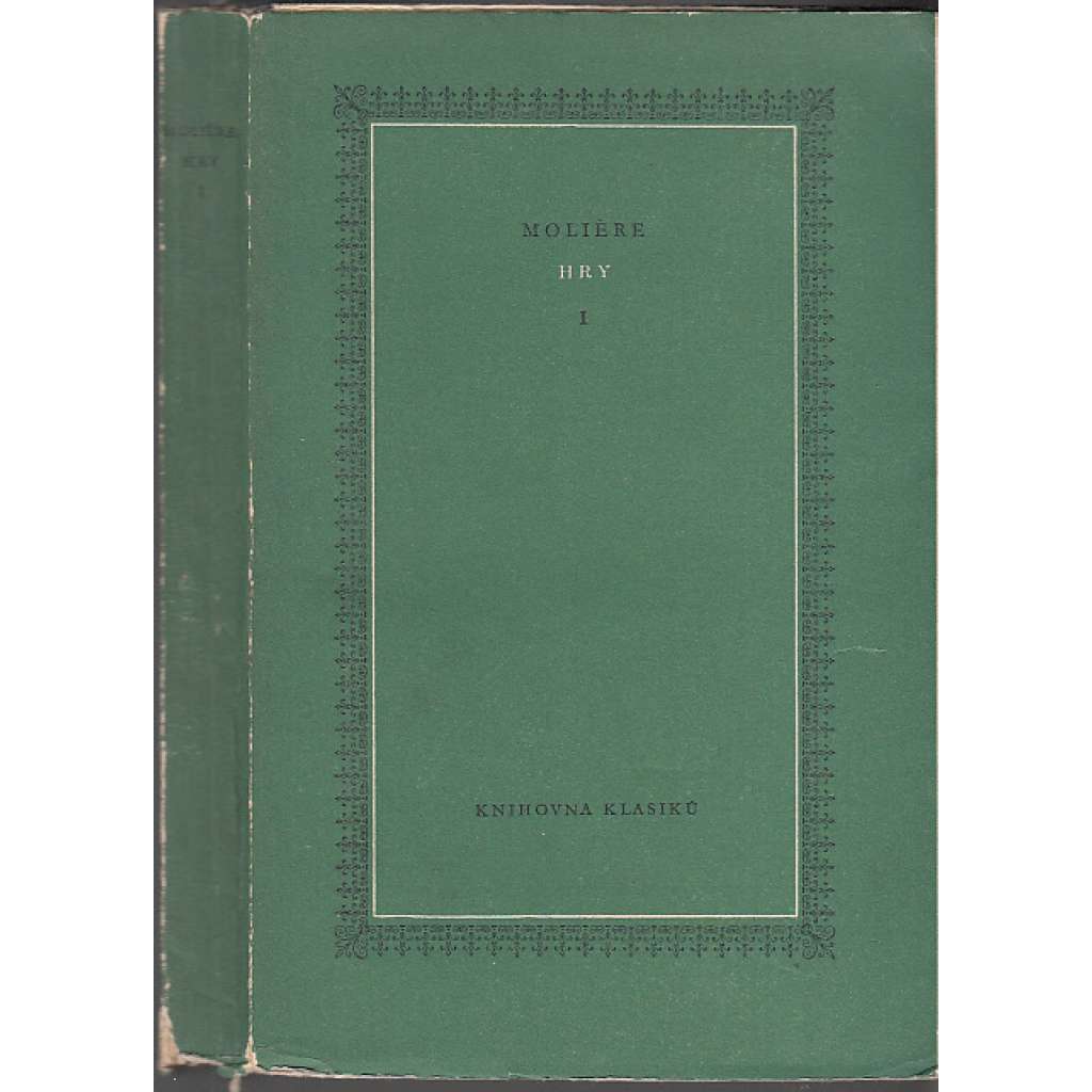 Hry I. Moliere [Žárlivý Petřík - Směšné preciosky - Škola pro muže - Škola pro ženy - Kritika Školy pro ženy - Versailleská improvisace][Spisy Moliérovy, sv.1, edice Knihovna klasiků]