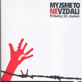 My jsme to nevzdali: Příběhy 20. století