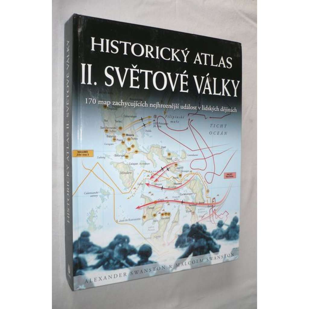 Historický atlas II. světové války [170 map zachycujících nejhroznější událost v lidských dějinách]