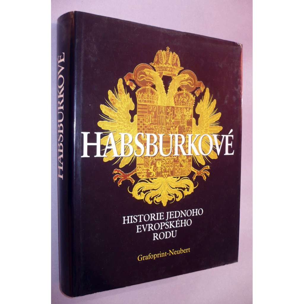 Habsburkové, historie jednoho evropského rodu [rakouský panovnický rod - von Habsburg]