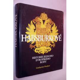 Habsburkové, historie jednoho evropského rodu [rakouský panovnický rod - von Habsburg]
