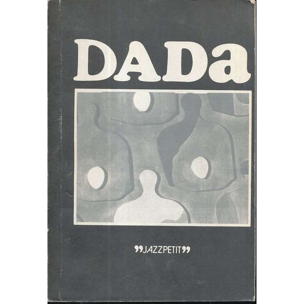 Dada (edice: Jazzpetit č. 13) [dadaismus, avantgarda, mj. i Hans Arp, Francis Picabia, Man Ray, Kurt Schwitters, Otto Dix]