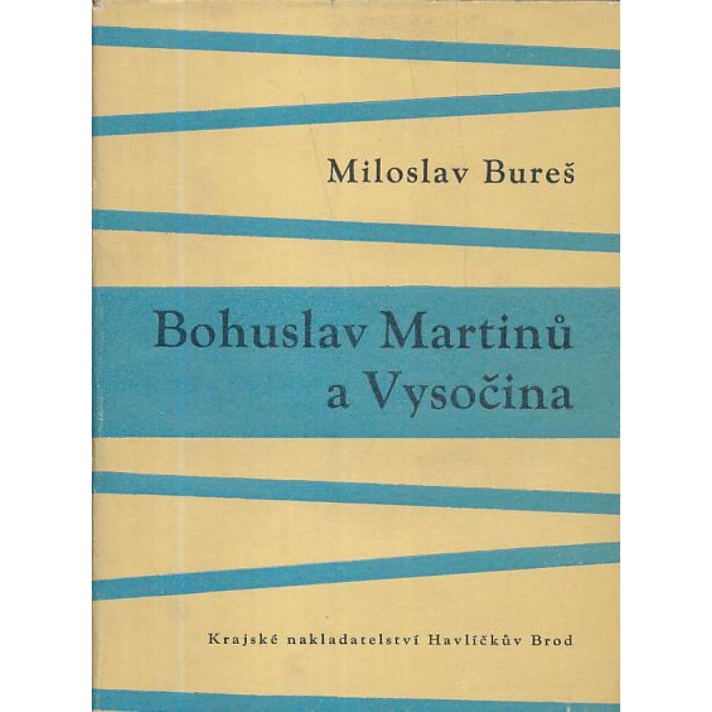 Bohuslav Martinů a Vysočina (edice: Postavy a tváře Vysočiny, sv. 2) [hudební skladatel, hudba, biografie, Polička; ilustrace Bohuslav Reynek]