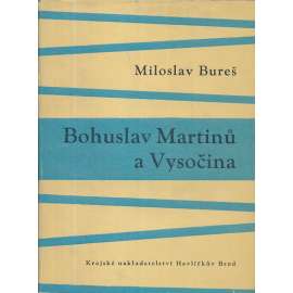 Bohuslav Martinů a Vysočina (edice: Postavy a tváře Vysočiny, sv. 2) [hudební skladatel, hudba, biografie, Polička; ilustrace Bohuslav Reynek]