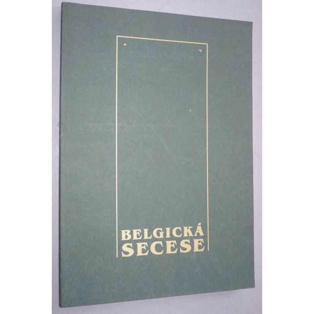 Belgická secese  1893 -1905. Katalog výstavy [umělecké řemeslo - secesní šperk, nábytek, kov, plakát, porcelán, interiér] Bruxelles Wallonie L´Art Nouveau en Belgique - Uměleckoprůmyslové muzeum v Praze, výstava.