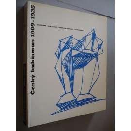 Český kubismus 1909-1925 [malířství, sochařství, umělecké řemeslo, architektura, užité umění / painting, architecture, sculpture: Gočár Špála Josef Čapek Zrzavý Gutfreund Janák Feuerstein Králíček Kubišta Filla Antonín Procházka Vincenc Beneš Artěl]