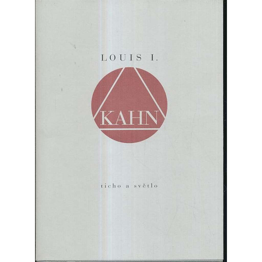 Ticho a světlo [Louis I. Kahn - architektura] [Edice De arte sv. 13]