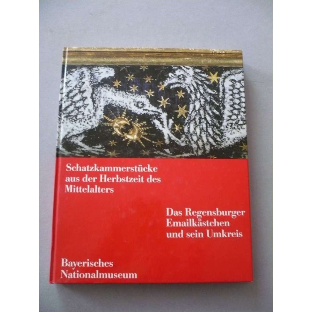 Schatzkammerstücke aus der Herbstzeit des Mittelalters  (z pokladnice pozdního středověku -- Regensburgské emailové schránky )