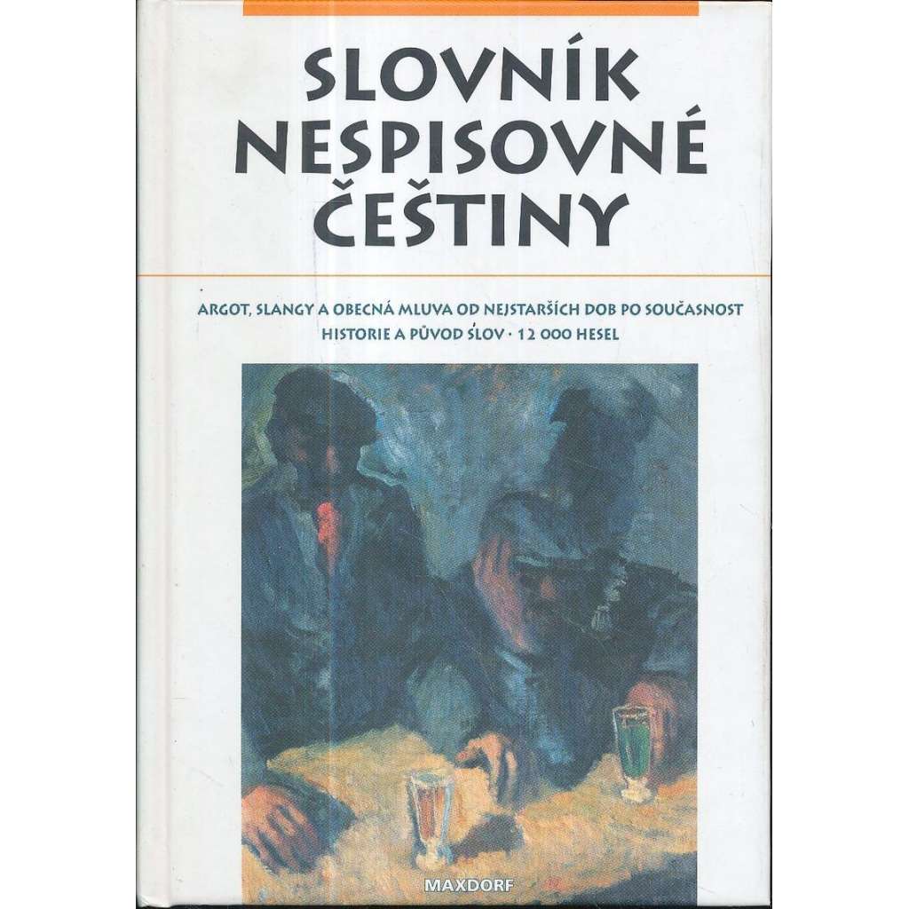Slovník nespisovné češtiny ((argot, slangy a obecná mluva, vulgarismy, sprostá slova) Slovník nespisovné češtiny ((argot, slangy a obecná mluva, vulgarismy, sprostá slova)