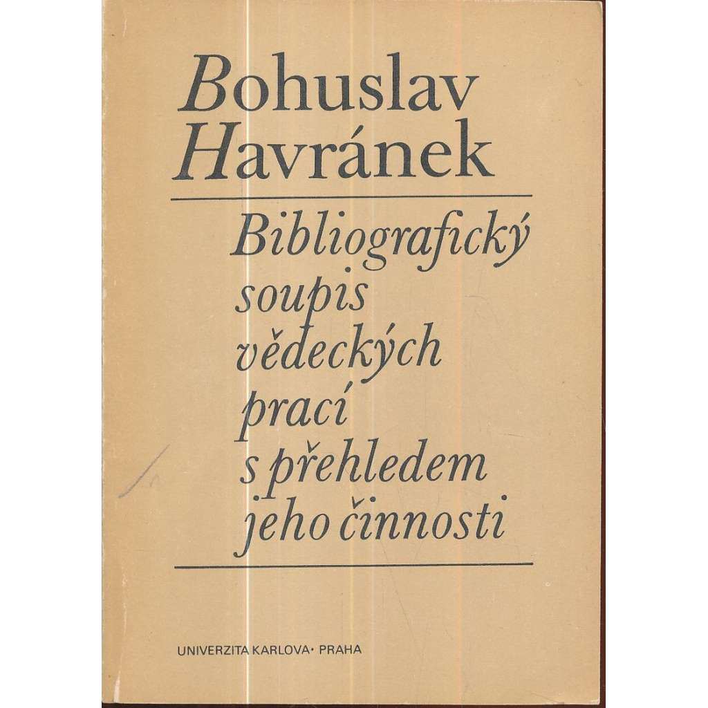 Bohuslav Havránek - Bibliografický soupis vědeckých prací s přehledem jeho činnosti