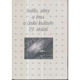 Světlo, stíny a tma v české kultuře 19. století Světlo, stíny a tma v české kultuře 19. století