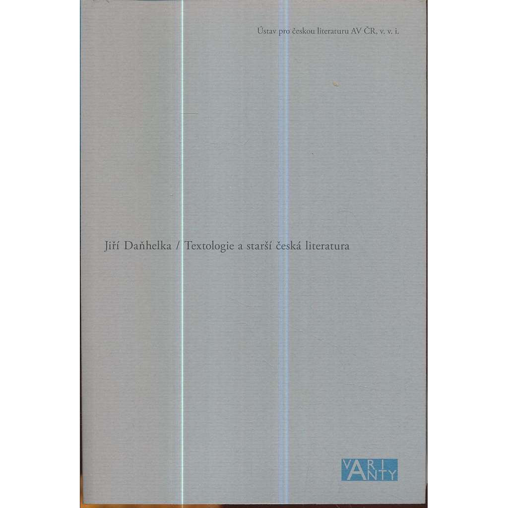Textologie a starší česká literatura [Jiřího Daňhelky - výbor studií]