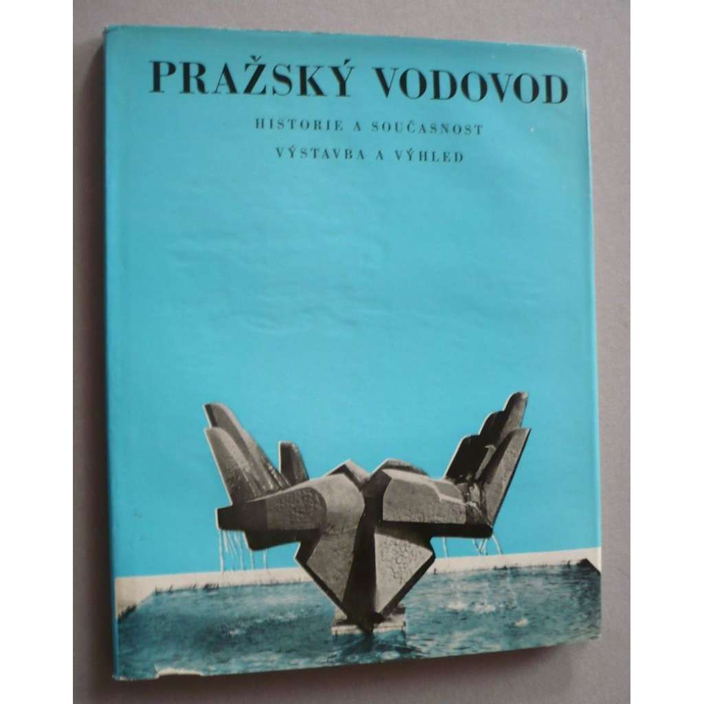 Pražský vodovod [Historie a současnost, stavba a výhled, pražské vodárny, vodovody, vodárenství]