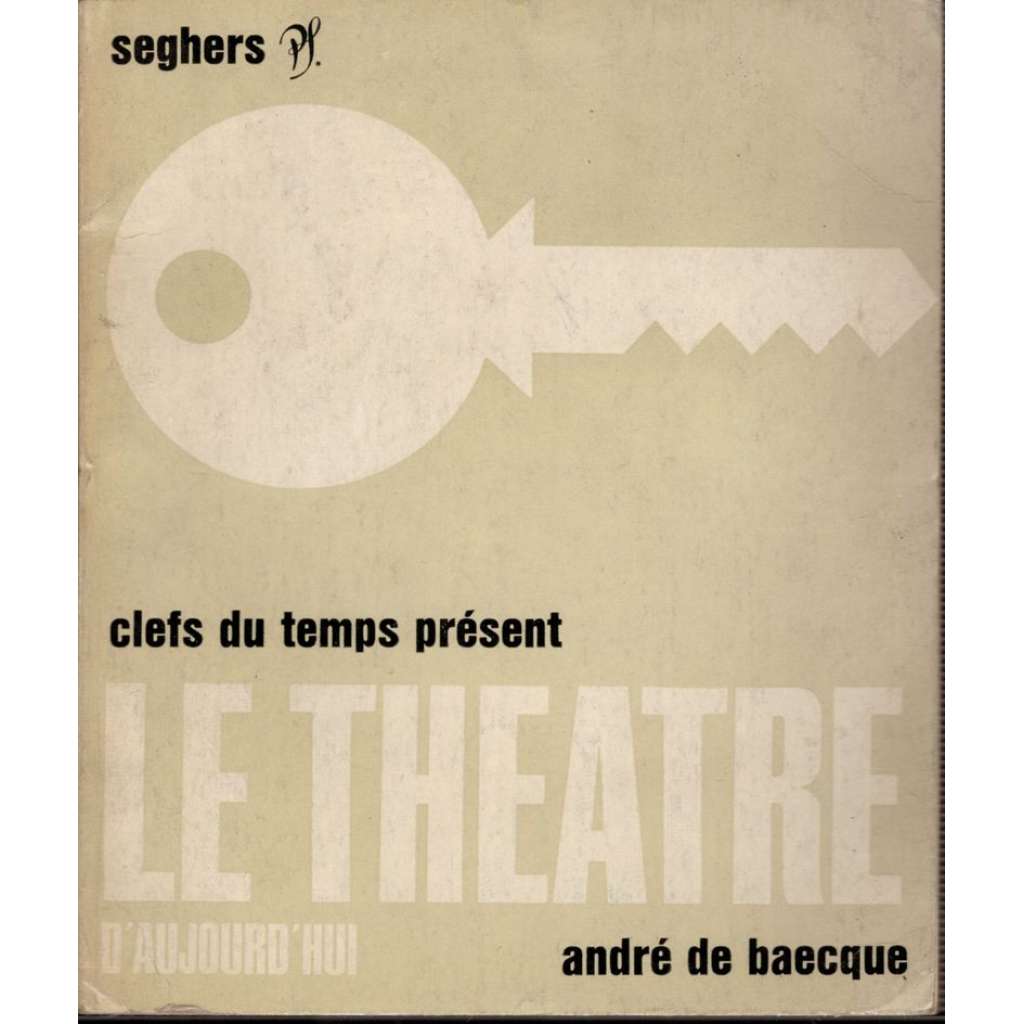 Le Theatre d'Aujourd'hui: Clefs du Temps Present