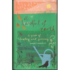 A Handful Of Earth: A Year Of Healing And Growing