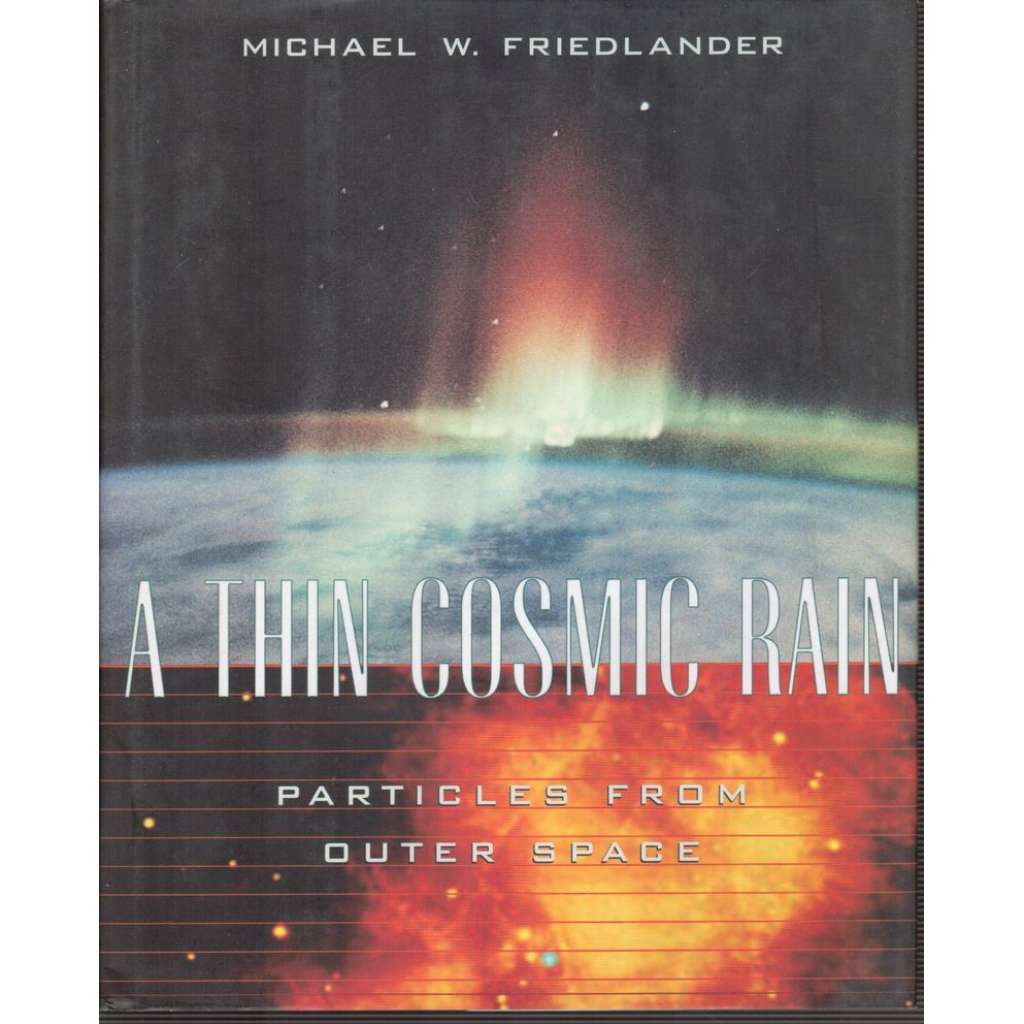 A Thin Cosmic Rain: Particles from Outer Space (Kosmický déšť- částice z vesmíru)