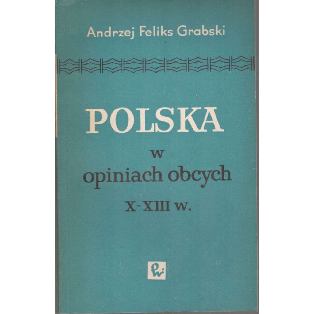 Polska w opiniach obcych X-XIII w.