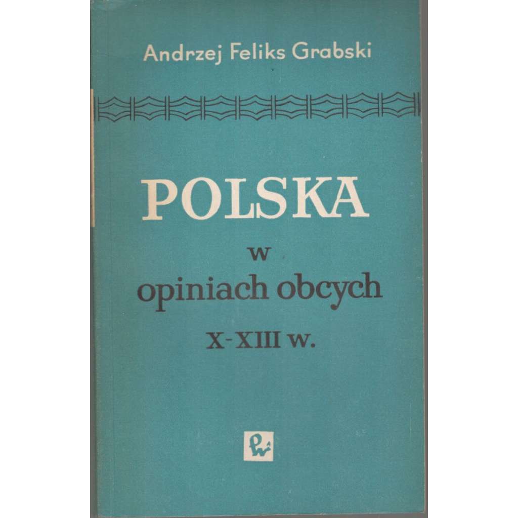 Polska w opiniach obcych X-XIII w.