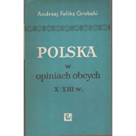 Polska w opiniach obcych X-XIII w.