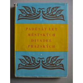 Padesát let městských divadel pražských 1907-1957