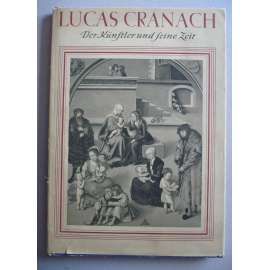 Lucas Cranach: Der Ältere (umělec a jeho doba)