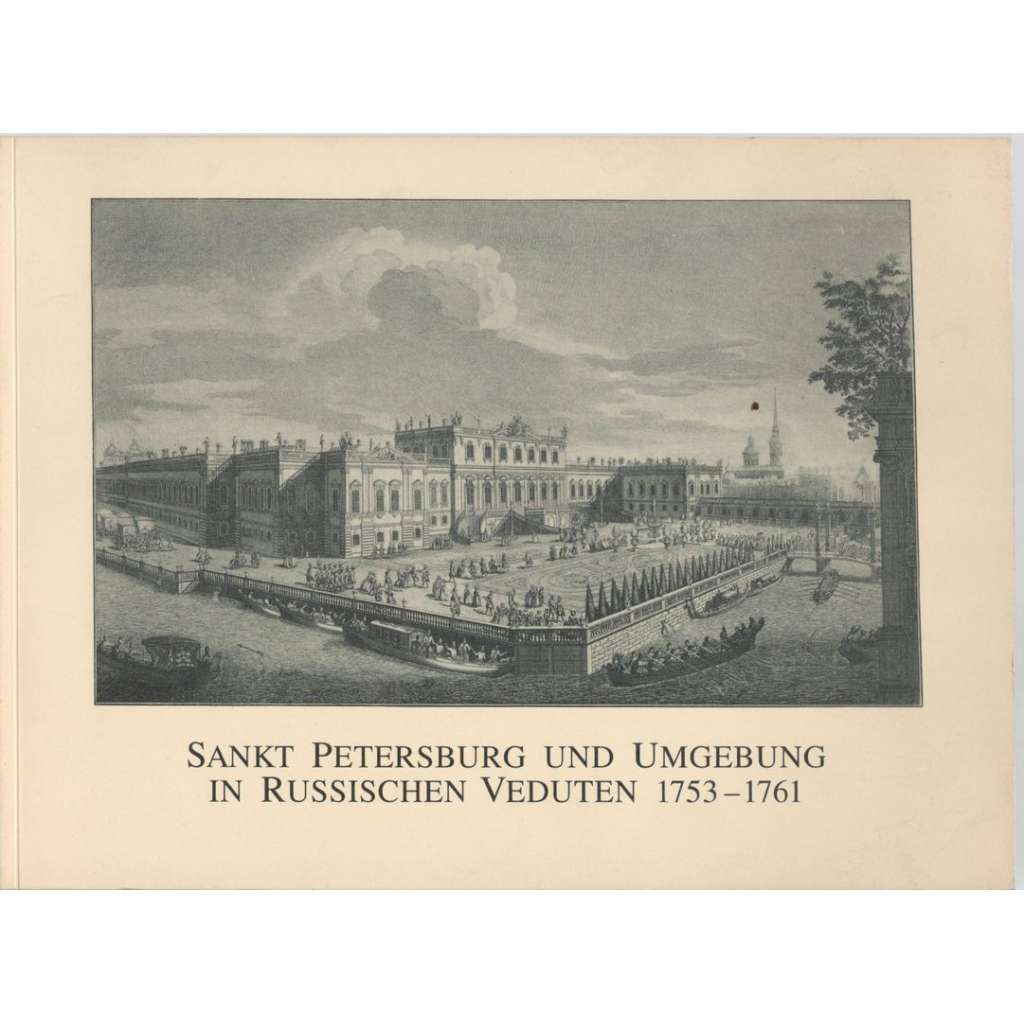 Sankt Petersburg und Umgebung in russischen Veduten 1753-1761 (Petrohrad)