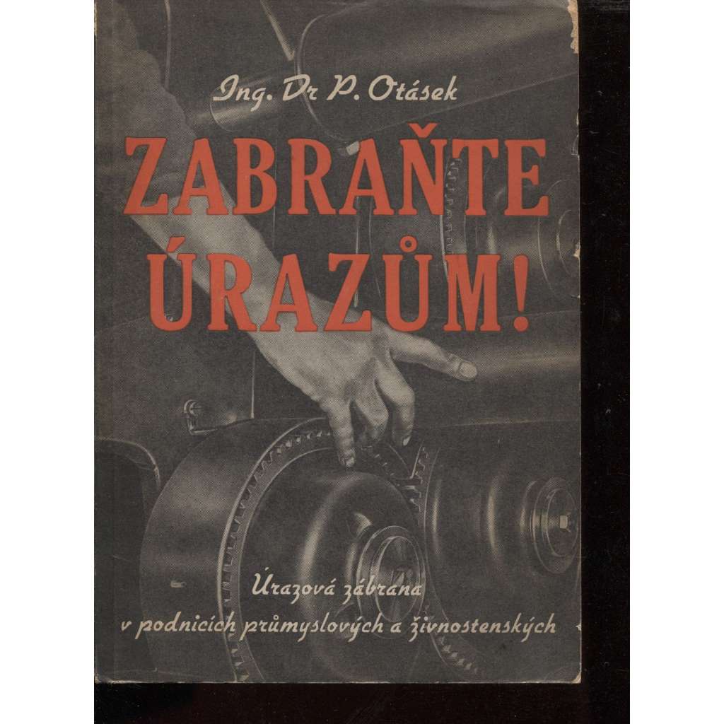 Zabraňte úrazům! Úrazová zábrana v podnicích průmyslových a živnostenských (zdraví, úrazy)