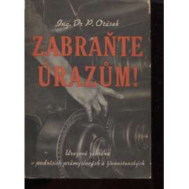 Zabraňte úrazům! Úrazová zábrana v podnicích průmyslových a živnostenských (zdraví, úrazy)