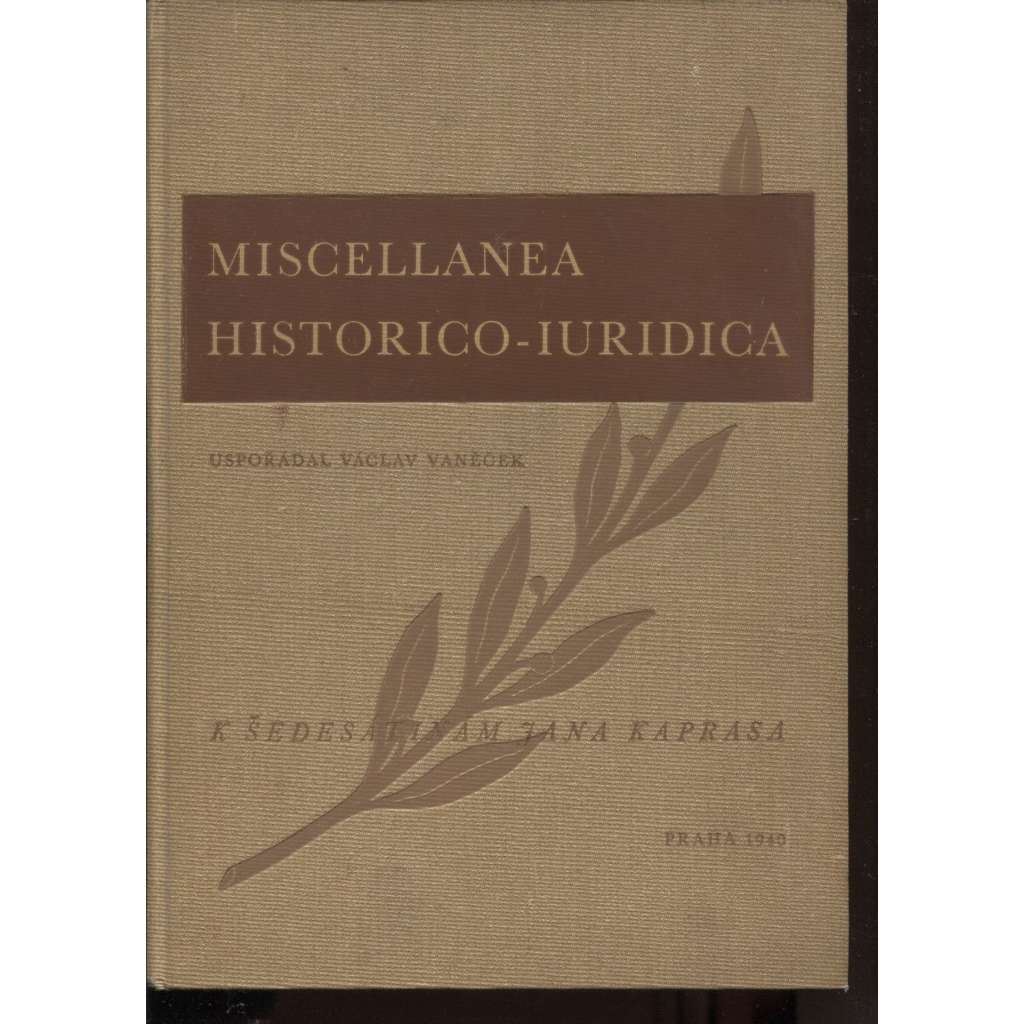 Miscellanea historico-iuridica. Sborník prací o dějinách práva napsaných k oslavě šedesátin JUDra Jana Kaprasa