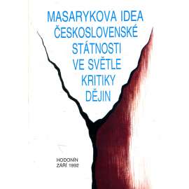 Masarykova idea československé státnosti ve světle kritiky dějin (Masaryk) Masarykova idea československé státnosti ve světle kritiky dějin (Masaryk)