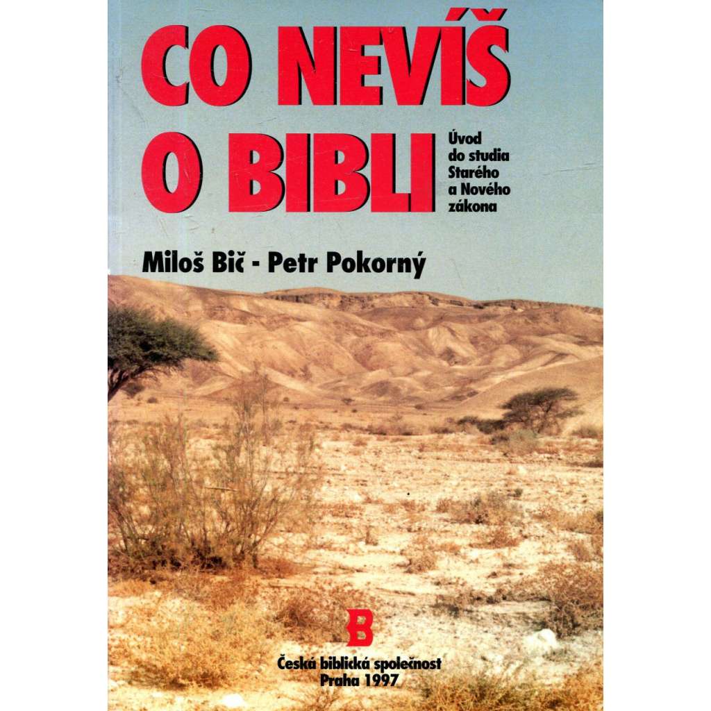 Co nevíš o Bibli. Úvod do studia Starého a Nového zákona (Bible, biblistika, studie) Co nevíš o Bibli. Úvod do studia Starého a Nového zákona (Bible, biblistika, studie)