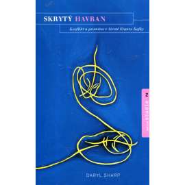 Skrytý havran. Konflikt a proměna v životě Franze Kafky (Franz Kafka, psychoanalýza)